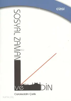  Sosyal Zaman Ve Din | Celaleddin Çelik | Çizgi Kitabevi | 9786055999964 | 