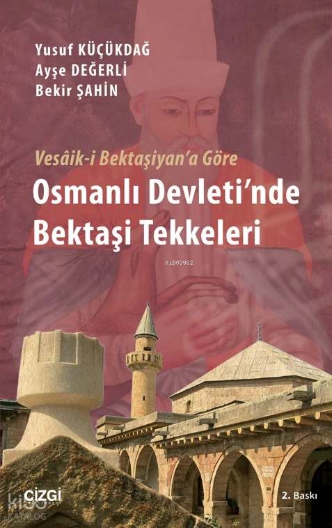  Vesâiki Bektaşiyana Göre Osmanlı Devletinde Bekaşi Tekkeleri | Bekir Şahin | Yusuf Küçükdağ | Ayşe Değerli | Çizgi Kitabevi | 9786059108379 | 