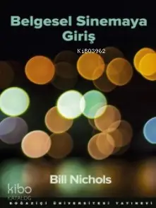  Belgesel Sinemaya Giriş | Bill Nichols | Boğaziçi Üniversitesi Yayınevi | 9786054787913 | 