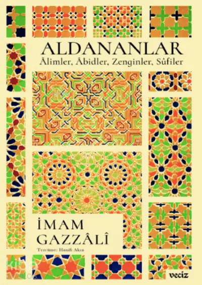  Aldananlar Âlimler Âbidler Zenginler Sûfiler | İmamı Gazali | Hanifi Akın | Veciz Yayınları | 9786057139108 | 