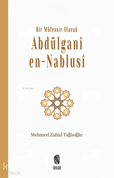  Bir Müfessir Olarak Abdülganî en Nablusî | Mehmed Zahid Tığlıoğlu | İnsan Yayınları | 9786057387226 | 