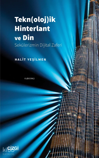  Tekn(oloj)ik Hinterlant ve Din (Sekülerizmin Dijital Zaferi) | Halit Yeşilmen | Çizgi Kitabevi | 9786051968711 | 