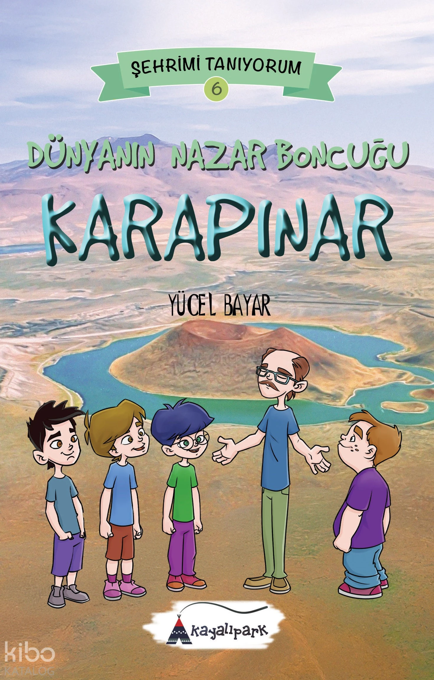  Dünyanın Nazar Boncuğu Karapınar Şehrimi Tanıyorum 6 | Yücel Bayar | Kayalıpark Yayınları | 9786052102626 | 