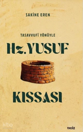  Tasavvufi Yönüyle Hz Yusuf Kıssası | Sakine Eren | Veciz Yayınları | 9786259715605 | 