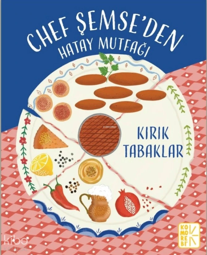  Chef Şemseden Hatay Mutfağı Kırık Tabaklar (Ciltli) | Chef Şemseden Hatay Mutfağı Kırık Tabaklar (Ciltli) | Şemse Gökalp | Komorebi Çocuk Yayınevi | 9786259840130 