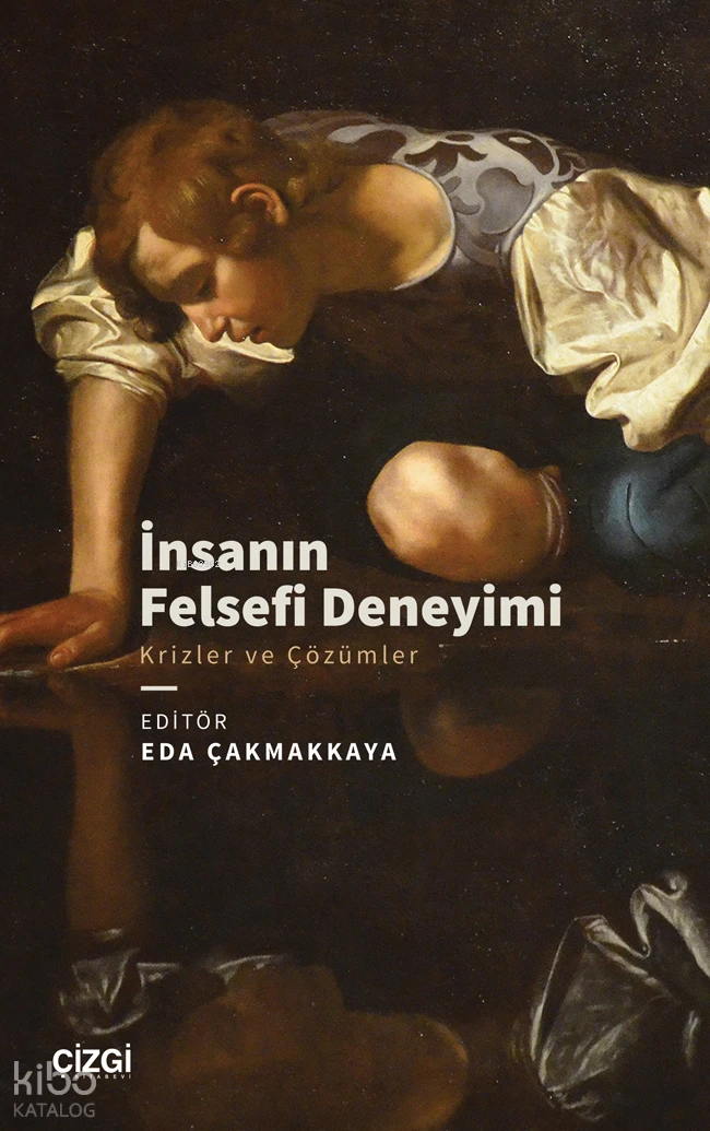  İnsanın Felsefi Deneyimi Krizler ve Çözümler | Eda Çakmakkaya | Kolektif | Çizgi Kitabevi | 9786253969332 | 