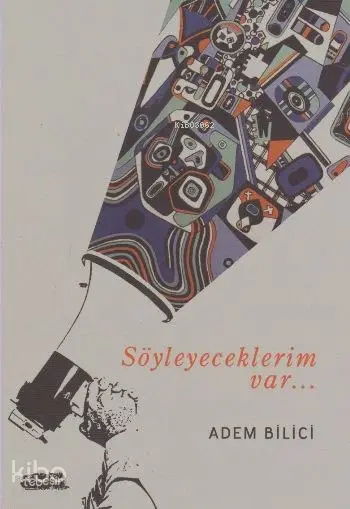  Söyleyeceklerim Var | Söyleyeceklerim Var | Adem Bilici | Tebeşir Yayınları | 9786059108942 