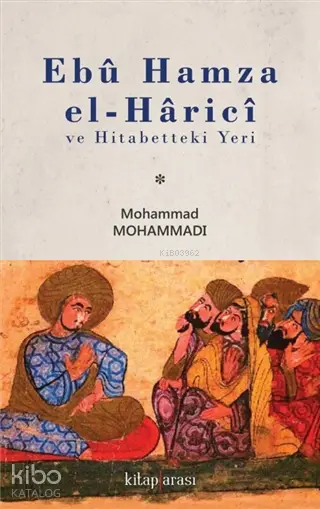  Ebû Hamza el Hâricî ve Hitabetteki Yeri | Mohammad Mohammadı | Kitap Arası | 9786050695427 | 