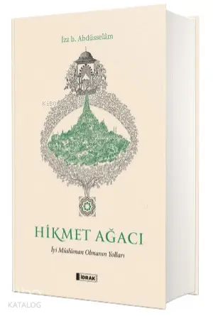  Hikmet Ağacı İyi Müslüman Olmanın Yolları | İzzeddin B Abdüsselâm | Fatih Mehmet Albayrak | İdrak Yayınları | 9786050650044 | 