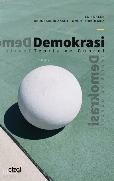  Demokrasi Teorik ve Güncel | Abdulkadir Aksoy | Onur Türkölmez | Çizgi Kitabevi | 9786051968605 | 