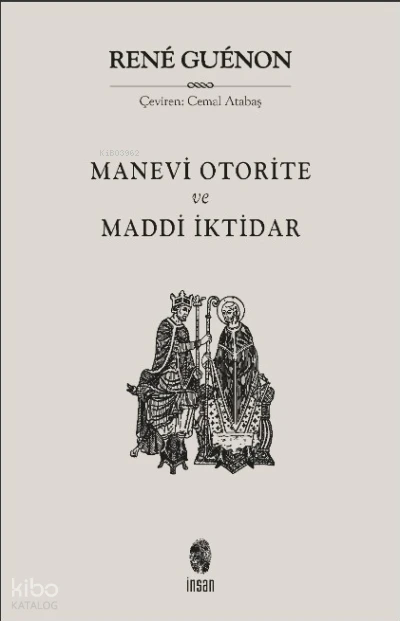  Manevi Otorite ve Maddi İktidar | Rene Guenon | İnsan Yayınları | 9786258314328 | 