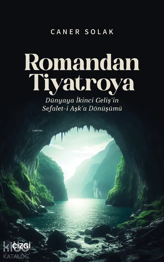  Romandan Tiyatroya Dünyaya İkinci Gelişin Sefaleti Aşka Dönüşümü | Caner Solak | Çizgi Kitabevi | 9786253963910 | 