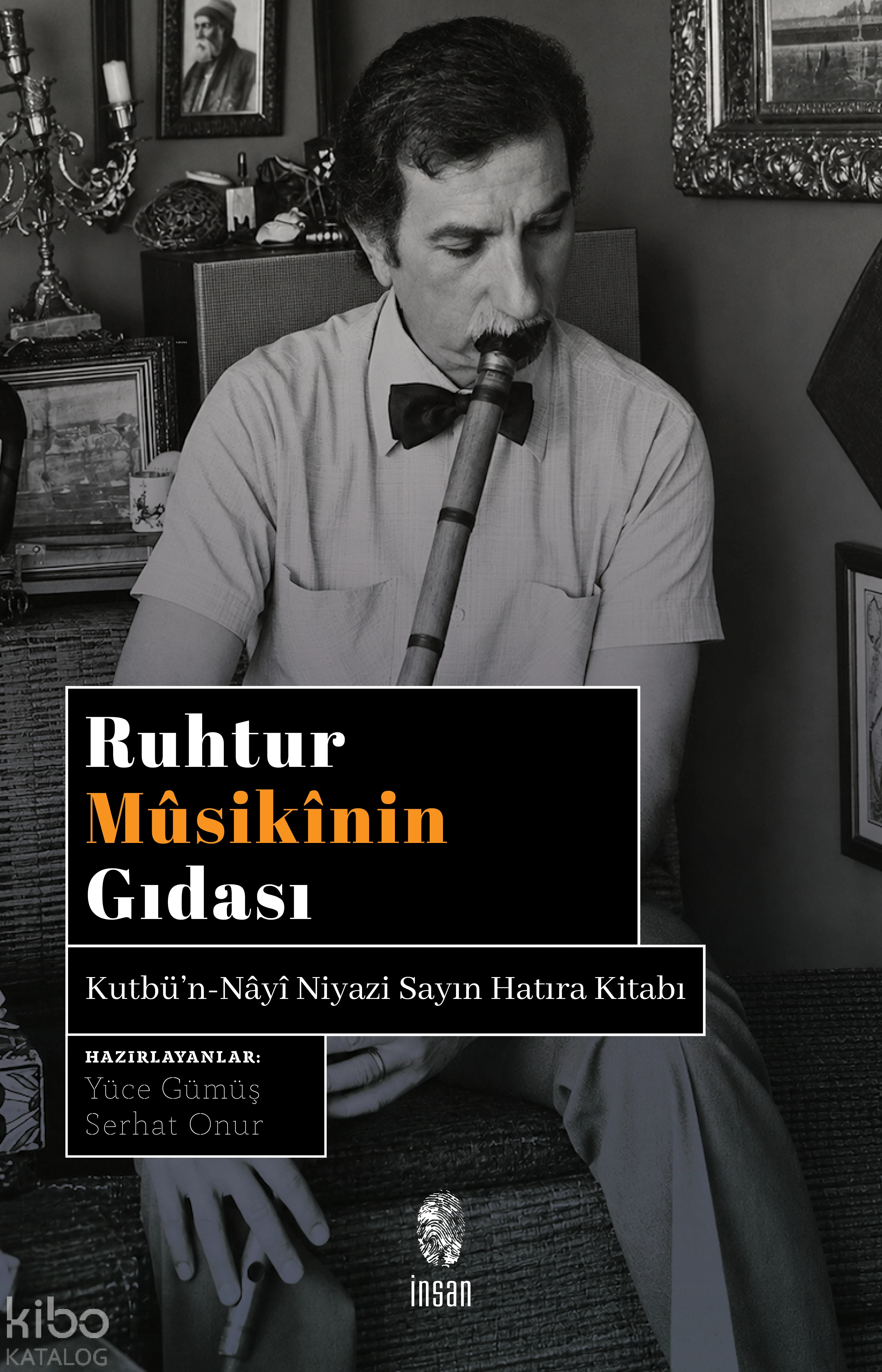 Ruhtur Musikinin Gıdası Kutbün Nâyî Niyazi Sayın Hatıra Kitabı | Kolektif | Yüce Gümüş | Serhat Onur | İnsan Yayınları | 9786255546852 | 