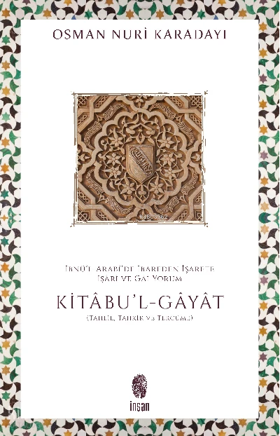  İbnül Arabîde İbareden İşarete İşârî ve Gâî YorumKitâbul Ğayat | Osman Nuri Karadayı | İnsan Yayınları | 9786258314182 | 