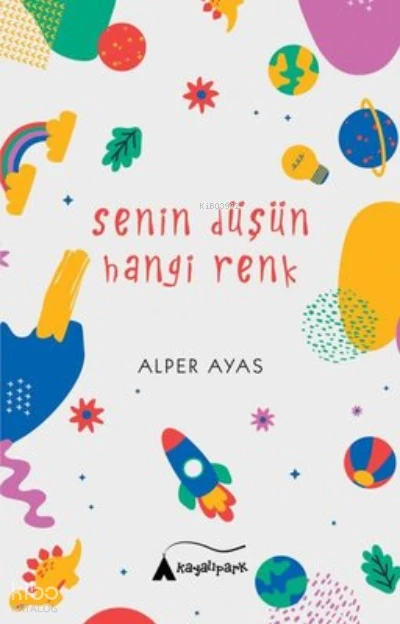  Senin Düşün Hangi Renk | Alper Ayas | Kayalıpark Yayınları | 9786052102312 | 