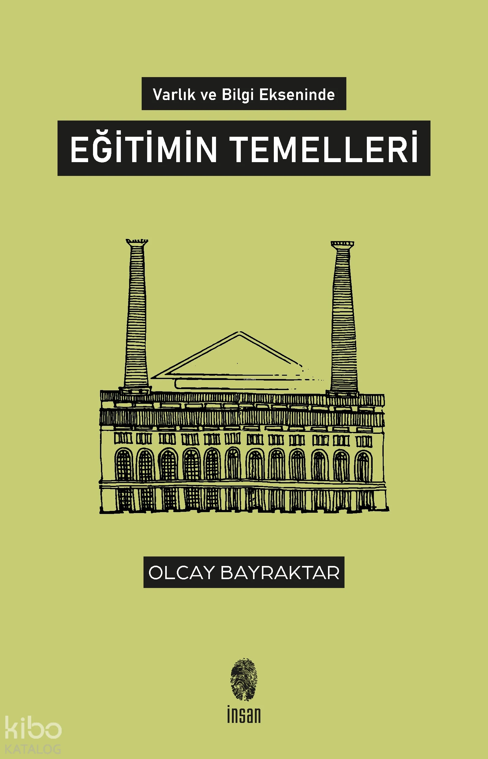  Varlık ve Bilgi Ekseninde Eğitimin Temelleri | Olcay Bayraktar | İnsan Yayınları | 9786057133557 | 