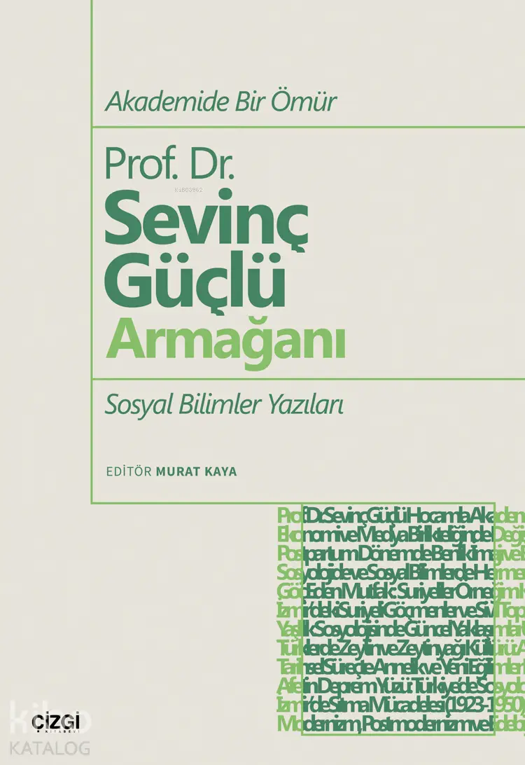  Akademide Bir Ömür Prof Dr Sevinç Güçlü Armağanı Sosyal Bilimler Yazıları | Murat Kaya | Çizgi Kitabevi | 9786253964481 | 