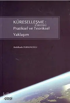  Küreselleşme Pratiksel ve Teoriksel Yaklaşım | Abdülkadir Dursunoğlu | Çizgi Kitabevi | 9786055999773 | 