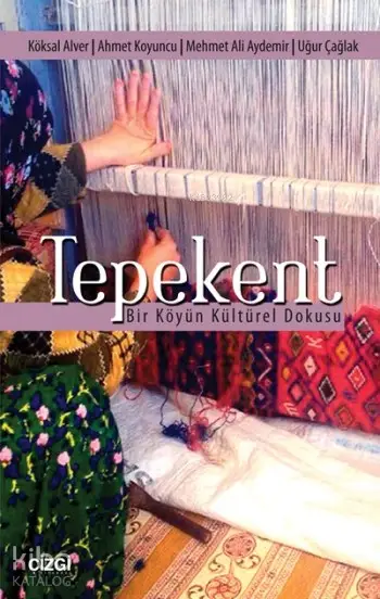  Tepekent Bir Köyün Kültürel Dokusu | Köksal Alver Mehmet Ali Aydemir Ahmet Koyuncu Uğur Çağlak | Köksal Alver | Ahmet Koyuncu | Mehmet Ali Aydemir | Uğur Çağlak | Çizgi Kitabevi | 9786059706582 | 