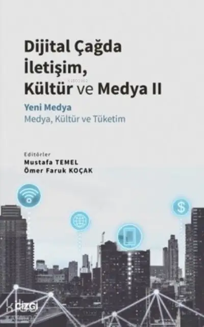  Dijital Çağda İletişim Kültür ve Medya 2 Yeni Medya Medya Kültür ve Tüketim | Mustafa Temel | Ömer Faruk Koçak | Çizgi Kitabevi | 9786051966502 | 