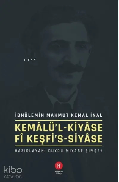  Kemâlül Kiyâse fî Keşfis Siyâse | İbnülemin Mahmut Kemal İnal | Duygu Miyase Şimşek | Hikemiyat Yayınları | 9786050615623 | 