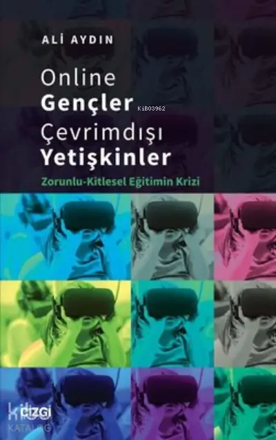 Online Gençler Çevrimdışı Yetişkinler Zorunlu Kitlesel Eğitimin Krizi | Ali Aydın | Çizgi Kitabevi | 9786051967622 | 