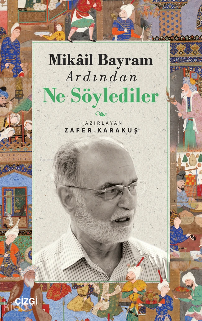  Mikail Bayram Ardından Ne Söylediler | Zafer Karakuş | Çizgi Kitabevi | 9786253963224 | 