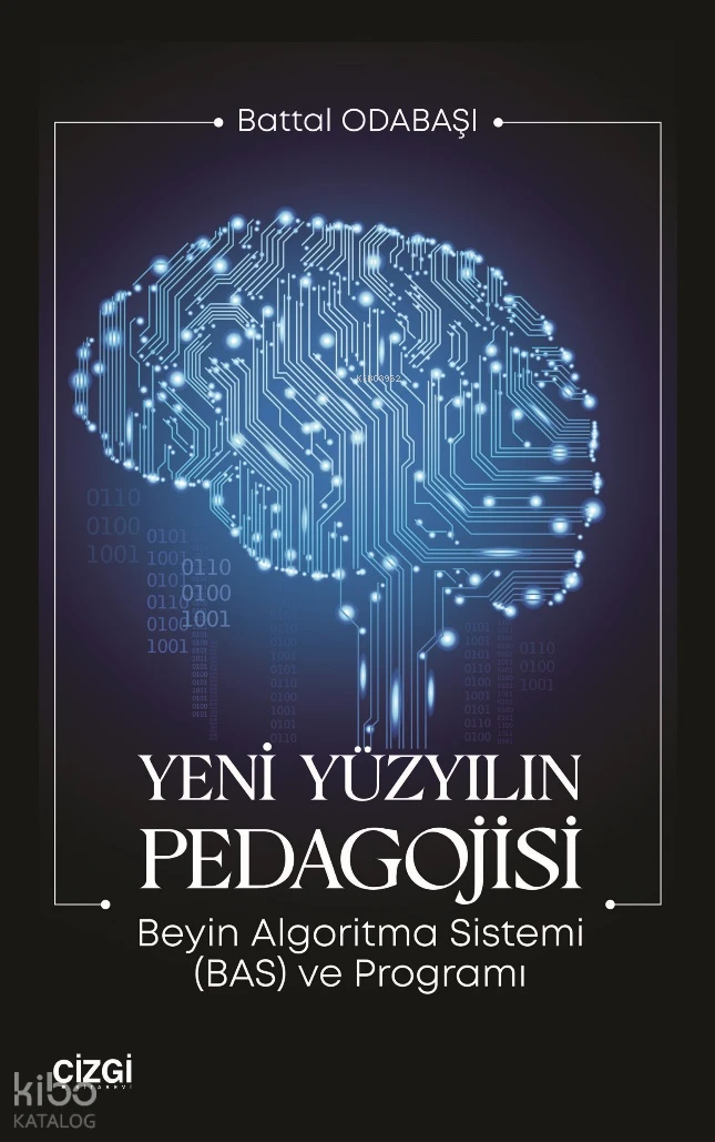  Yeni Yüzyılın Pedagojisi Beyin Algoritma Sistemi (BAS) ve Programı | Battal Odabaşı | Çizgi Kitabevi | 9786253963354 | 