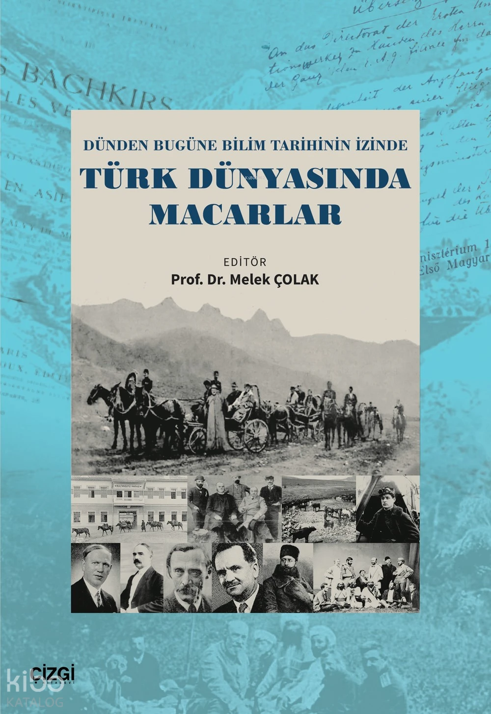  Dünden Bugüne Bilim Tarihinin İzinde Türk Dünyasında Macarlar | Melek Çolak | Çizgi Kitabevi | 9786253965259 | 
