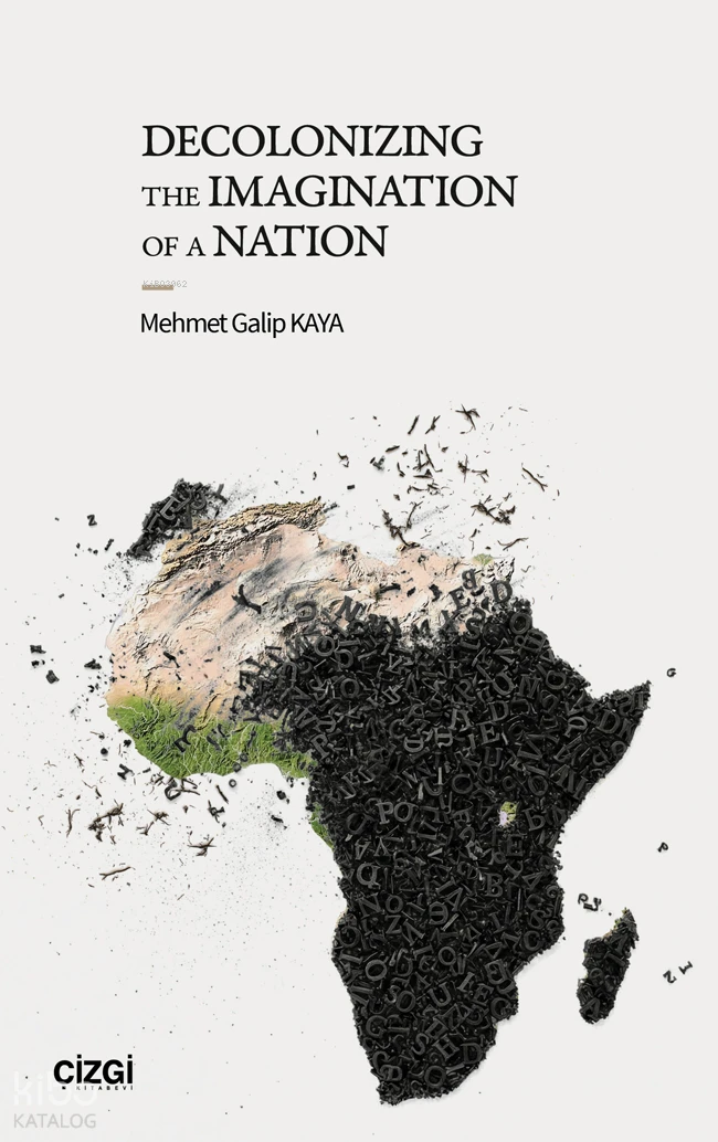  Decolonizing The Imagination of a Nation | Decolonizing The Imagination of a Nation | Mehmet Galip Kaya | Çizgi Kitabevi | 9786253968625 
