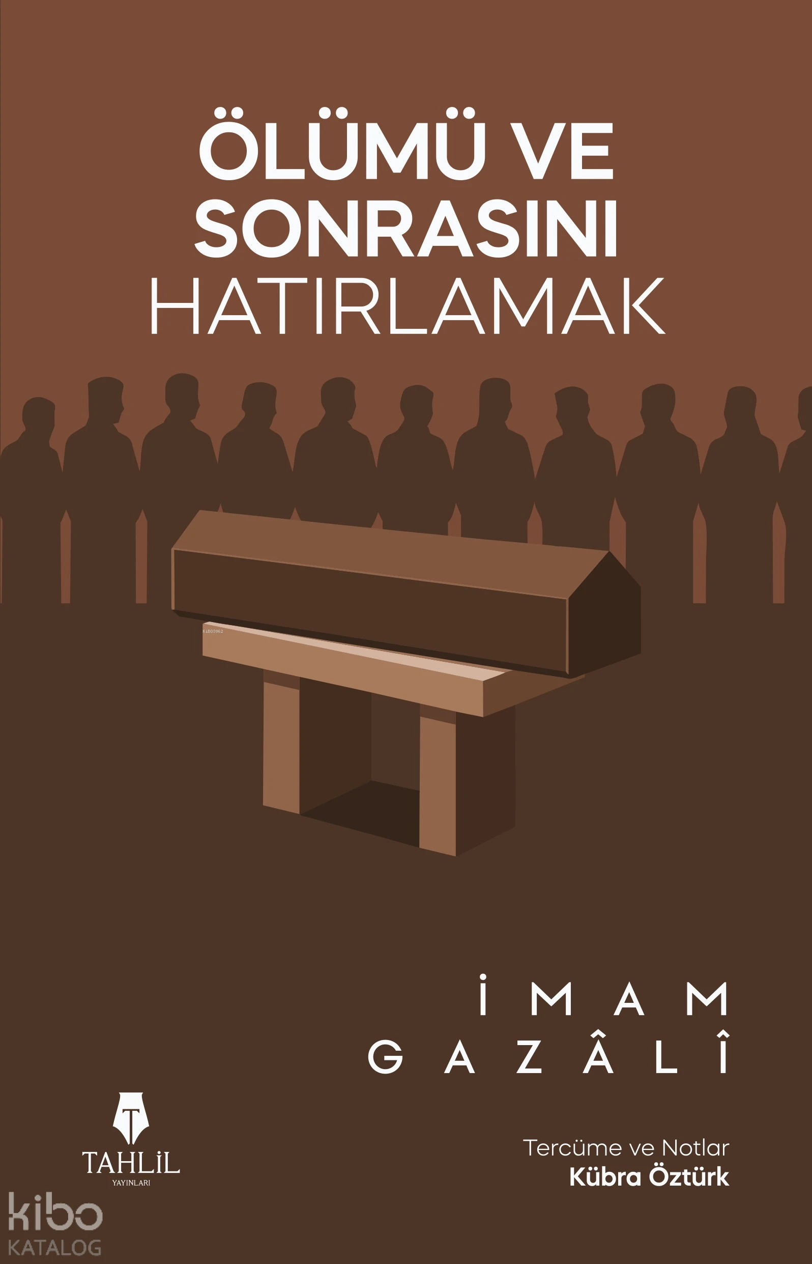  Ölümü ve Sonrasını Hatırlamak | Ölümü ve Sonrasını Hatırlamak | İmam Gazali | Kübra Öztürk | Tahlil Yayınları | 9786258640205 