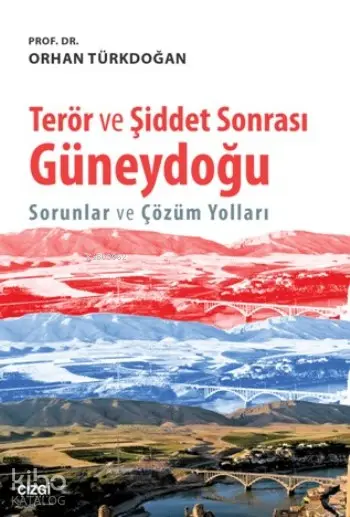  Terör ve Şiddet Sonrası Güneydoğu Sorunlar ve Çözüm Yolları | Orhan Türkdoğan | Çizgi Kitabevi | 9786059427265 | 