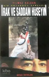  Irak ve Saddam Hüseyin | Irak ve Saddam Hüseyin | Yılmaz Kalkan | Beyan Yayınları | 9789754730003 