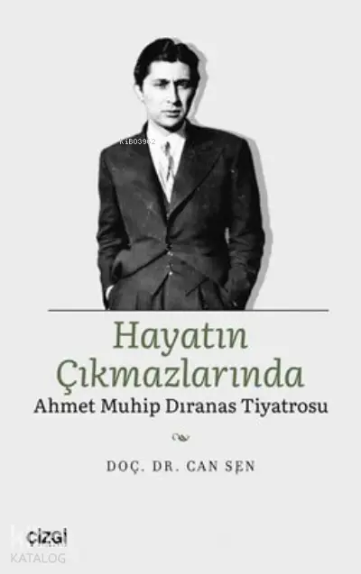  Hayatın Çıkmazlarında Ahmet Muhip Dıranas Tiyatrosu | Can Şen | Çizgi Kitabevi | 9786051967363 | 