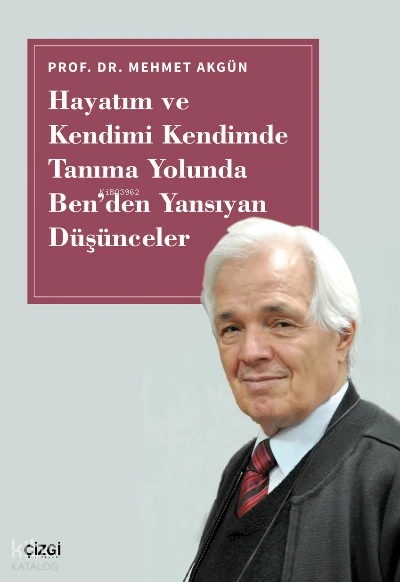  Hayatım ve Kendimi Kendimde Tanıma Yolunda Benden Yansıyan Düşünceler | Mehmet Akgün | Çizgi Kitabevi | 9786051968995 | 