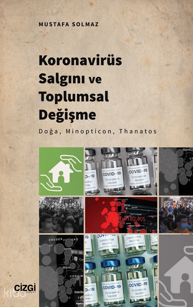  Koronavirüs Salgını ve Toplumsal Değişme Doğa Minopticon Thanatos | Mustafa Solmaz | Çizgi Kitabevi | 9786253960872 | 