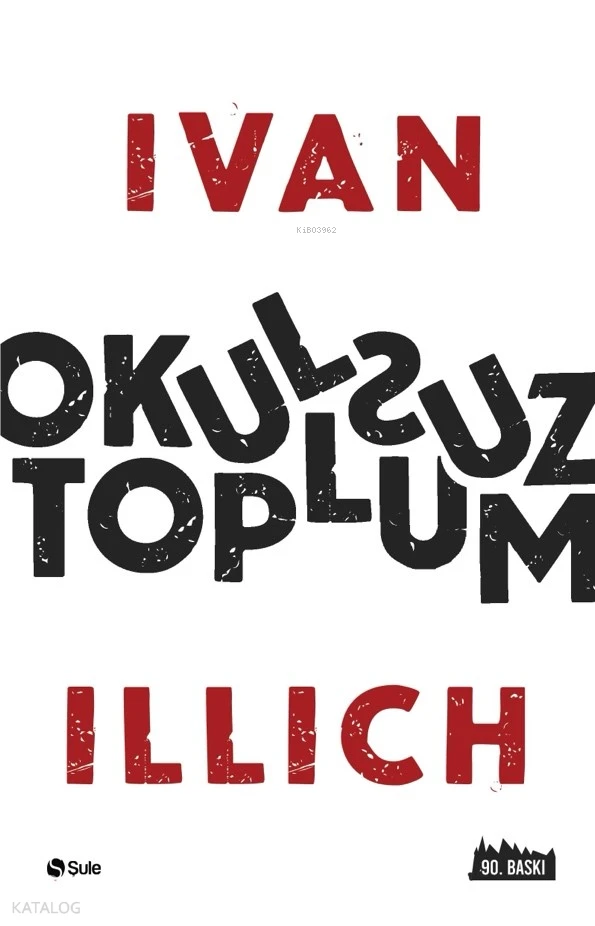  Okulsuz Toplum | Ivan Illich | Yasin Çetin | Kübra Öztürk | Şule Yayınları | 9786052199398 | 
