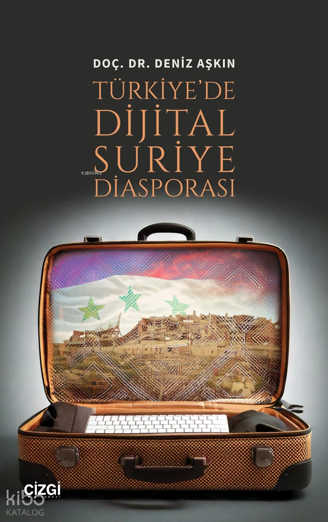  Türkiyede Dijital Suriye Diasporası | Deniz Aşkın | Çizgi Kitabevi | 9786253963569 | 