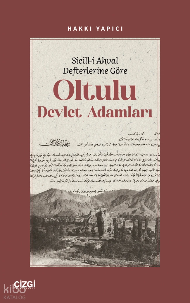  Sicilli Ahval Defterlerine Göre Oltulu Devlet Adamları | Hakkı Yapıcı | Çizgi Kitabevi | 9786253964436 | 