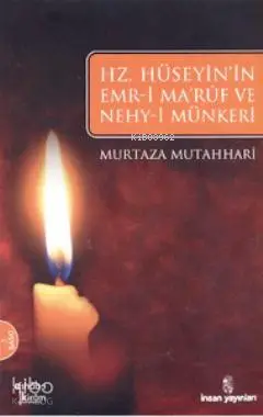  Hz Hüseyinin Emri Maruf ve Nehyi Münkeri | Murtaza Mutaharri | Hasan Almaz | İnsan Yayınları | 9789755744971 | 