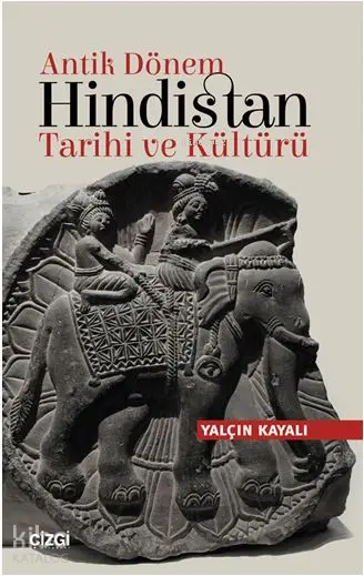  Antik Dönem Hindistan Tarihi ve Kültürü | Yalçın Kayalı | Çizgi Kitabevi | 9786051962061 | 