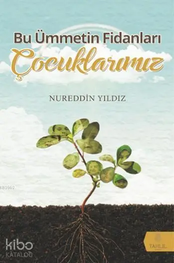  Bu Ümmetin Fidanları Çocuklarımız | Nureddin Yıldız | Tahlil Yayınları | 9786059494618 | 