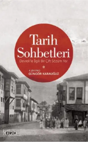  Tarih Sohbetleri (Devrekle İlgili Bir Çift Sözüm Var) | Güngör Karauğuz | Çizgi Kitabevi | 9786051964690 | 