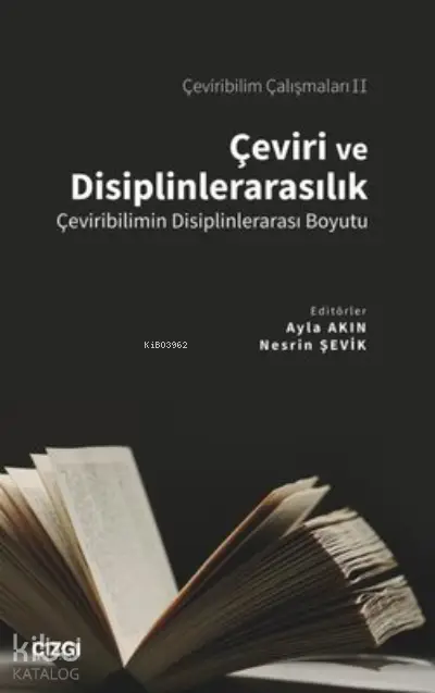  Çeviri ve Disiplinlerarasılık Çeviribilimin Disiplinlerarası Boyutu Çeviribilim Çalışmaları 2 | Ayla Akın | Çizgi Kitabevi | 9786051967240 | 