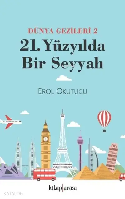  21 Yüzyılda Bir Seyyah Dünya Gezileri 2 | Erol Okutucu | Kitap Arası | 9786257788120 | 