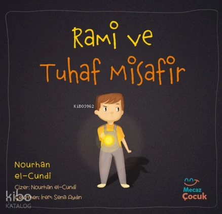  Rami ve Tuhaf Misafir | Nourhan el Cundi | Nourhan el Cundi | Feyza Kartopu | İrem Sena Aydın | Mecaz Çocuk | 9786256191044 | 