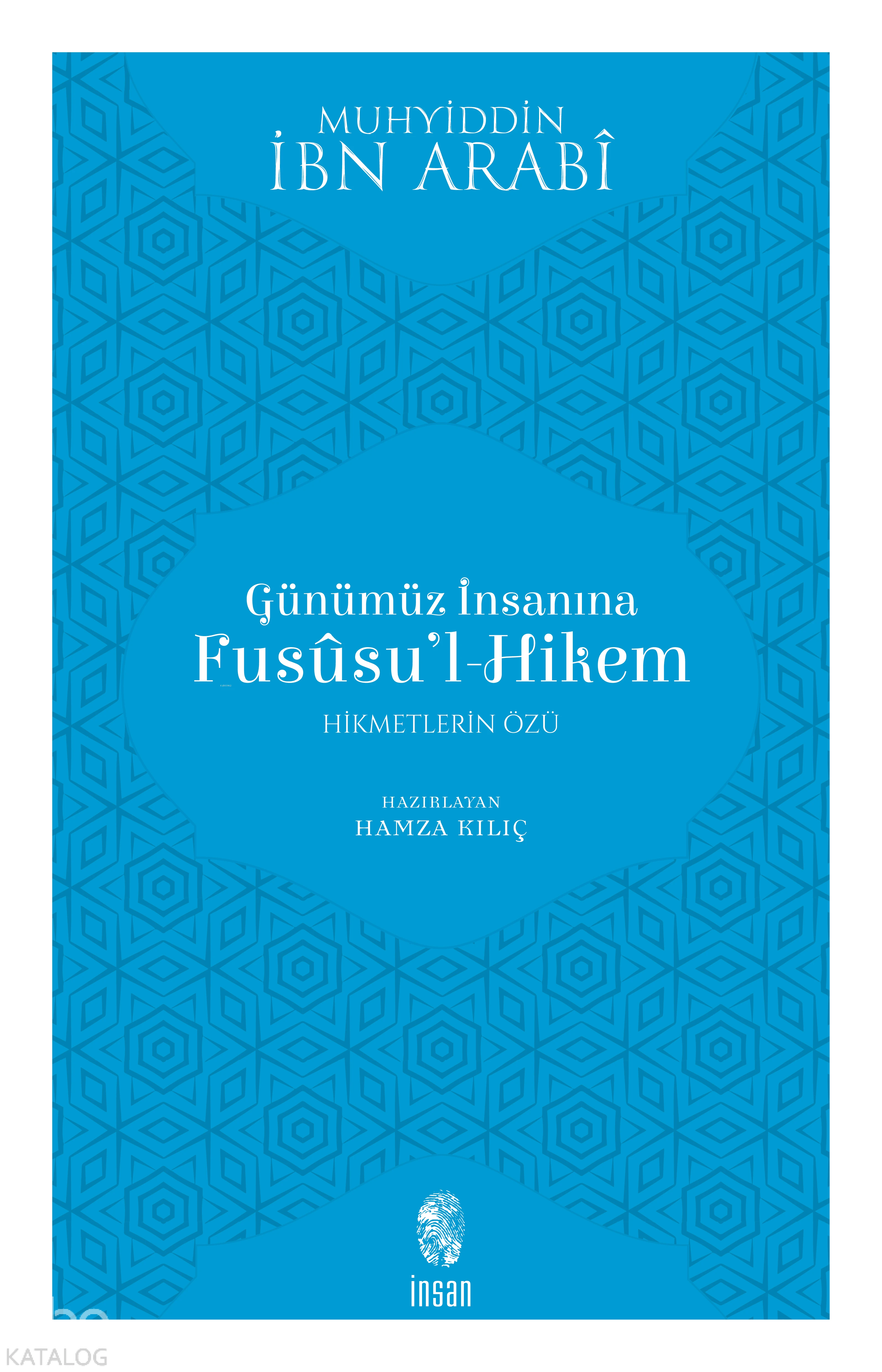  Günümüz İnsanına Fususul Hikem Hikmetlerin Özü | Muhyiddin İbn Arabi | Hamza Kılıç | İnsan Yayınları | 9789755744513 | 