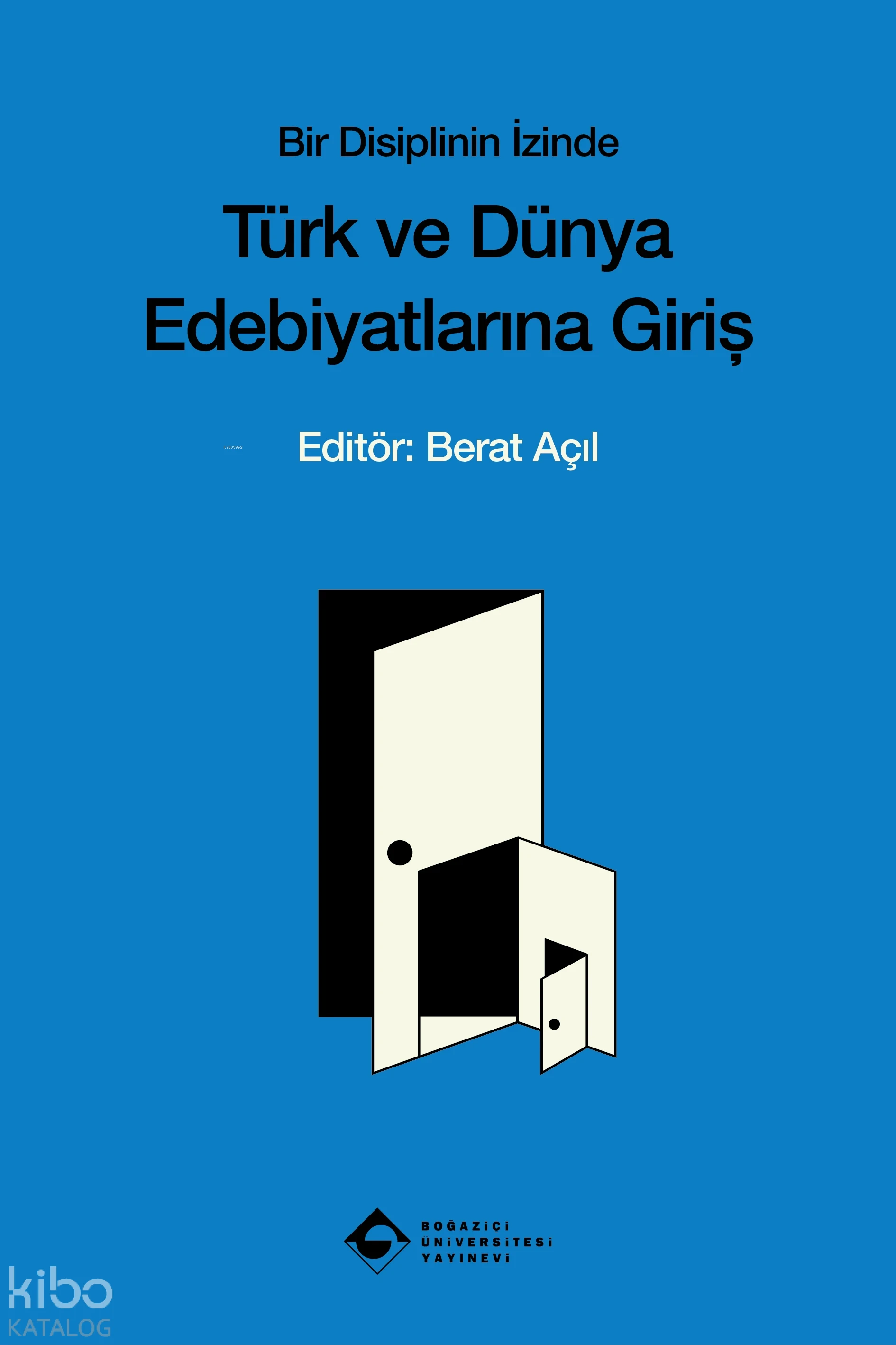  Bir Disiplinin İzinde Türk ve Dünya Edebiyatına Giriş | Bir Disiplinin İzinde Türk ve Dünya Edebiyatına Giriş | Kolektif | Berat Açıl | Boğaziçi Üniversitesi Yayınevi | 9786057827630 