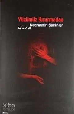  Yüzümüz Kızarmadan | Yüzümüz Kızarmadan | Necmettin Şahinler | İnsan Yayınları | 9789755745619 