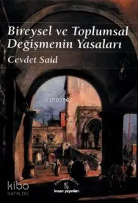  Bireysel ve Toplumsal Değişimin Yasaları | Bireysel ve Toplumsal Değişimin Yasaları | Cevdet Said | İlhan Kutluer | İnsan Yayınları | 9789755742359 